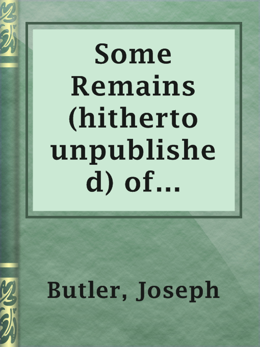 Title details for Some Remains (hitherto unpublished) of Joseph Butler, LL.D. by Joseph Butler - Available